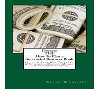 Brian Mahoney Daycare THE How To Plan a Successful Business Book: Quick Easy Way Brian Mahoney Multicolor