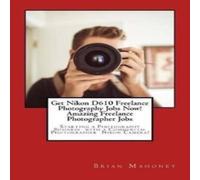 Brian Mahoney Get Nikon D610 Freelance Photography Jobs Now Amazing Freelance Brian Mahoney Multicolor
