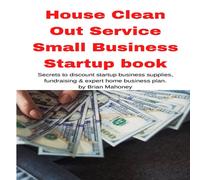 Brian Mahoney House Clean Out Service Small Business Startup book: Secrets to Brian Mahoney Multicolor