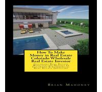 Brian Mahoney How To Make Money in Real Estate Colorado Wholesale Real Estate Brian Mahoney Multicolor