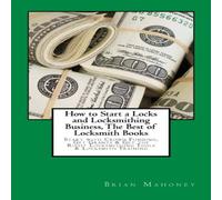 Brian Mahoney How to Start a Locks & Locksmithing Business, The Best of Brian Mahoney Multicolor
