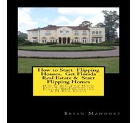 Brian Mahoney How to Start Flipping Houses. Get Florida Real Estate Start Brian Mahoney Multicolor