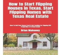 Brian Mahoney How to Start Flipping Houses in Texas. Start Flipping Homes with Brian Mahoney Multicolor