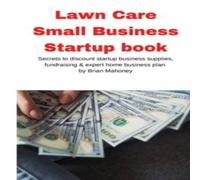 Brian Mahoney Lawn Care Small Business Startup book: Secrets to discount startup Brian Mahoney Multicolor
