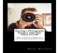 Brian Mahoney Starting a Photography Business with Your Nikon D3100: How to Brian Mahoney Multicolor