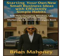 Brian Mahoney Starting Your Own New Small Business Ideas with Efficiently Simple Brian Mahoney Multicolor