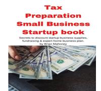 Brian Mahoney Tax Preparation Small Business Startup book: Secrets to discount Brian Mahoney Multicolor