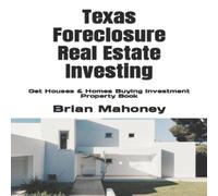 Brian Mahoney Texas Foreclosure Real Estate Investing: Get Houses Homes Buying Brian Mahoney Multicolor