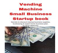 Brian Mahoney Vending Machine Small Business Startup book: Secrets to discount Brian Mahoney Multicolor