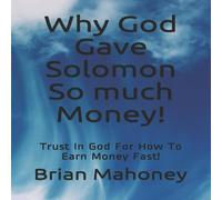 Brian Mahoney Why God Gave Solomon So much Money : Trust In God For How To Earn Brian Mahoney Multicolor