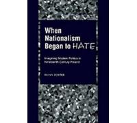 Brian Porter When Nationalism Began to Hate (Hardback)