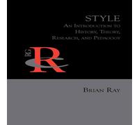 Brian Ray Style: An Introduction to History, Theory, Research, & Pedagogy Brian Ray Multicolor