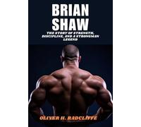 BRIAN SHAW: The Story of Strength, Discipline, and a Strongman Legend