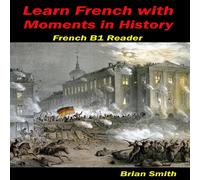 Brian Smith Learn French with Moments in History: French B1 Reader N/A Book Brian Smith Multicolor