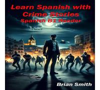 Brian Smith Learn Spanish with Crime Stories: Spanish B1 Reader Paperback Book Brian Smith Multicolor