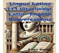 Brian Smith Lingua Latina 111 Interlinear Latin - English Conversations Brian Smith Multicolor