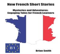 Brian Smith New French Short Stories: Mysteries & Adventures: Engaging Tales Brian Smith Multicolor