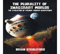 Brian Stableford The Plurality of Imaginary Worlds: The Evolution of French Roman Brian Stableford Multicolor
