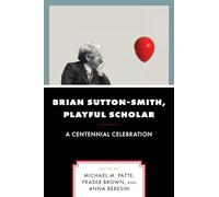 Brian Sutton-Smith, Playful Scholar: A Centennial Celebration: 17 (Play and Culture Studies)