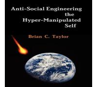Brian Taylor Anti-Social Engineering the Hyper-Manipulated Self Paperback Book Brian Taylor Multicolor