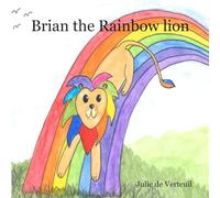 Brian the Rainbow Lion: 1 (Magical Animals)