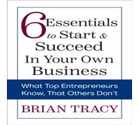 Brian Tracy 6 Essentials to Start & Succeed in Your Own Business : What Top Brian Tracy Multicolor