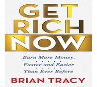 Brian Tracy Get Rich Now : Earn More Money, Faster & Easier than Ever Before Brian Tracy Multicolor