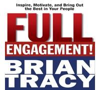 Brian Tracy The Full Engagement : Inspire, Motivate, & Bring Out the Best in Brian Tracy Multicolor