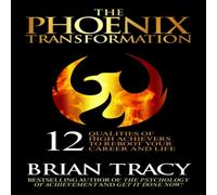 Brian Tracy The Phoenix Transformation: 12 Qualities of High Achievers to Brian Tracy Multicolor