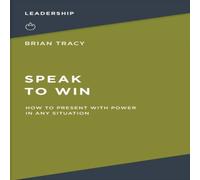 Brian Tracy The Speak to Win: How to Present with Power in Any Situation Brian Tracy Multicolor