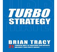 Brian Tracy The Turbostrategy: 21 Powerful Ways to Transform Your Business and Brian Tracy Multicolor