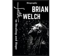 Brian Welch Biography: Path to Healing and Hope