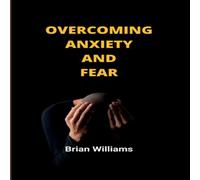 Brian Williams Overcoming anxiety & fear: A simple guide on how to win over Brian Williams Multicolor