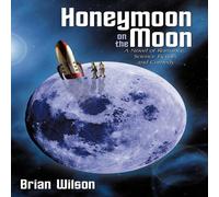 Brian Wilson Honeymoon on the Moon: A Novel of Romance, Science Fiction, and Brian Wilson Multicolor