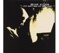 Brian Wilson - I Just Wasn't Made For These Times