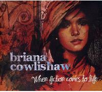 BRIANA COWLISHAW - WHEN FICTION COMES TO LIFE - cd - J3z