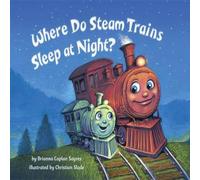 Brianna Caplan Sayres Where Do Steam Trains Sleep at Night? Board book Book in White Brianna Caplan Sayres White