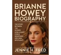 Brianne Howey biography: The Story Between the Scenes how a Quiet Force Redefined Her Own Spotlight (JENNIE biography)