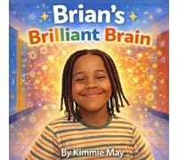 Brian's Brilliant Brain: Understanding Autism, Celebrating Differences (Kimmie May Collection)