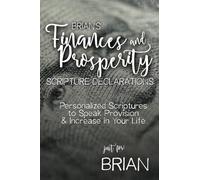 Brian's Finances and Prosperity Scripture Declarations: Personalized Scriptures to Speak Provision & Increase in Your Life (Brian's Personalized Scriptures Set)
