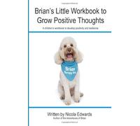 Brian's Little Workbook to Grow Positive Thoughts: A children's workbook to develop positivity and resilience (Adventures of Brian Workbooks)