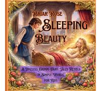 Briar Rose Sleeping Beauty: A Timeless Grimm Fairy Tale Retold for Kids | A Magical Storytime Book with Beautiful Illustrations: 5 (Timeless Princess Stories)