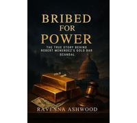 Bribed for Power: The True Story Behind Robert Menendez’s Gold Bar Scandal