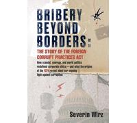 Bribery Beyond Borders: The Story of the Foreign Corrupt Practices Act