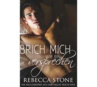 Brich mich wie ein Versprechen: Eine heiße zweite Chance für die Liebe eines Kleinstadtmilliardärs (Die Milliardäre aus Oak Valley)