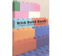 Brick Build Book: A Log of Awesome Creations