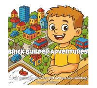 Brick Builder Adventures: A Fun and Easy Brick-Themed Coloring Book for Kids Who Love Building, Robots, Vehicles, and Creative Play (English Edition) ... Adventure & Learning Coloring Books Series)