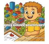 Brick Builder Adventures: Un libro da colorare facile e divertente a tema brick per bambini che amano costruire, robot, veicoli e il gioco creativo ... Adventure & Learning Coloring Books Series)