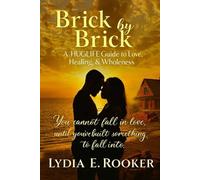 Brick by Brick: A HUGLIFE Guide to Love, Healing, & Wholeness: You cannot fall in love, until you've built something to fall into (Brick by Brick: A HUGLIFE Relationship Series)