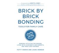 Brick By Brick Bonding: Tools for Family Care: Activities for Seniors Living with Alzheimer’s and Dementia and Their Care Partners